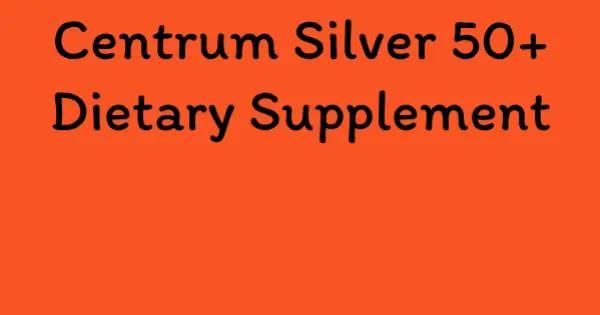 Centrum Silver 50+ Dietary Supplement