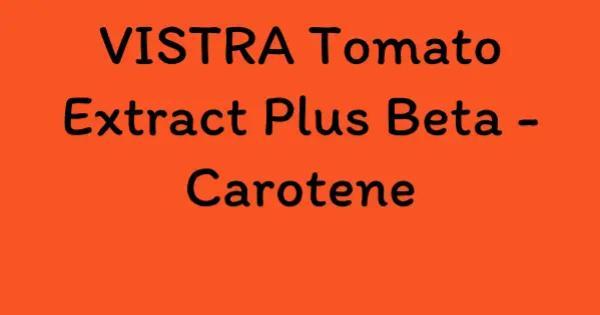 VISTRA Tomato Extract Plus Beta - Carotene