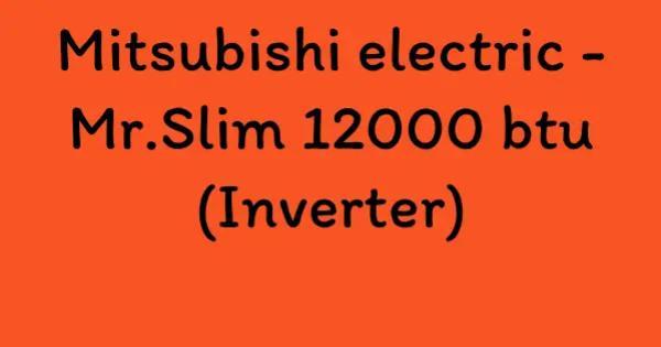 Mitsubishi electric - Mr.Slim 12000 btu (Inverter)