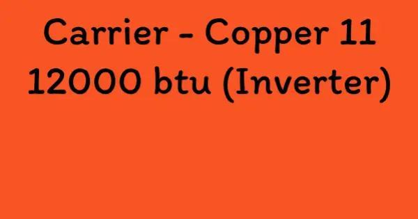 Carrier - Copper 11 12000 btu (Inverter)