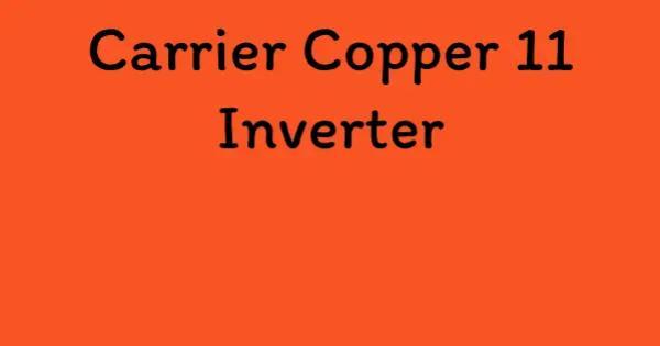 Carrier Copper 11 Inverter