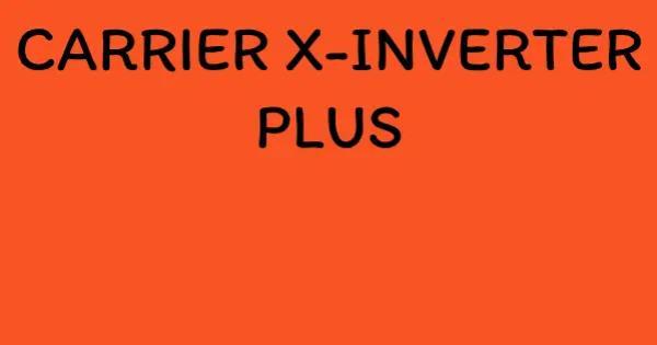 CARRIER X-INVERTER PLUS