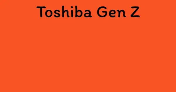 Toshiba Gen Z