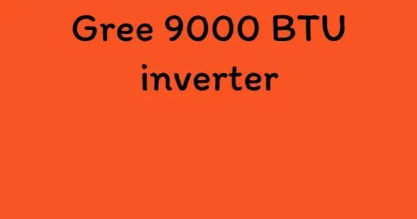 Gree 9000 BTU inverter