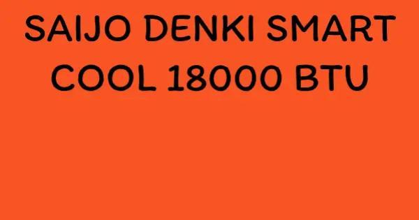 SAIJO DENKI SMART COOL 18000 BTU