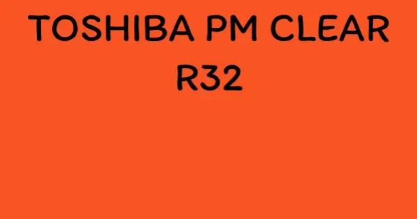 TOSHIBA PM CLEAR R32