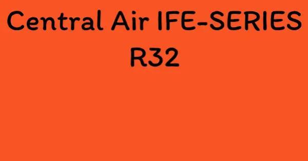 Central Air IFE-SERIES R32