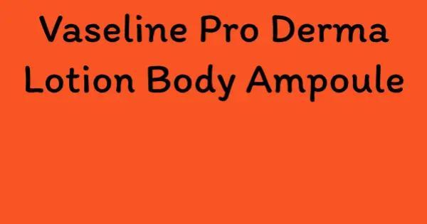 Vaseline Pro Derma Lotion Body Ampoule