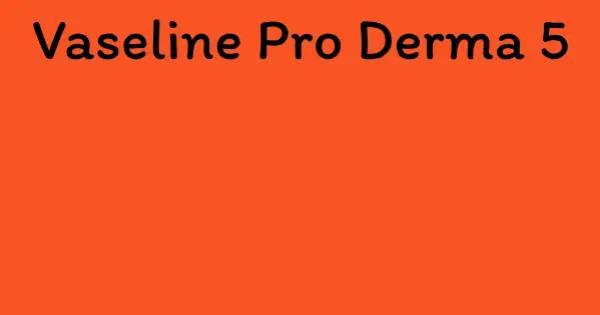 Vaseline Pro Derma 5