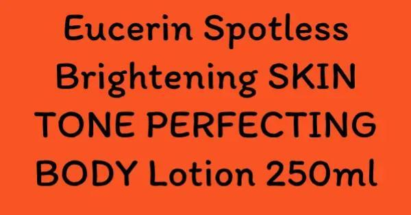 Eucerin Spotless Brightening SKIN TONE PERFECTING BODY Lotion 250ml