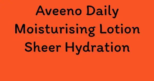 Aveeno Daily Moisturising Lotion Sheer Hydration