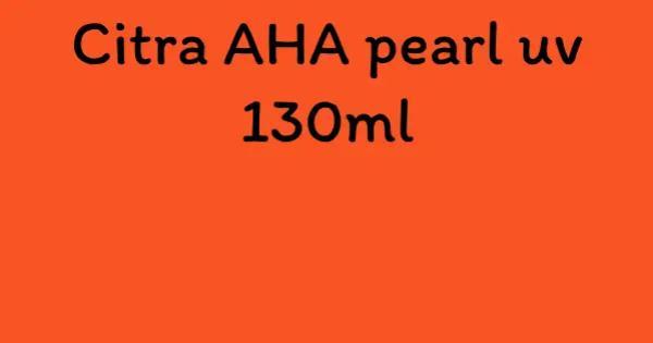 Citra AHA pearl uv 130ml