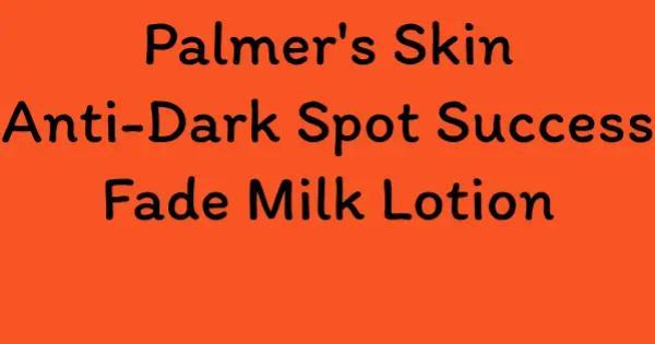 Palmer's Skin Anti-Dark Spot Success Fade Milk Lotion