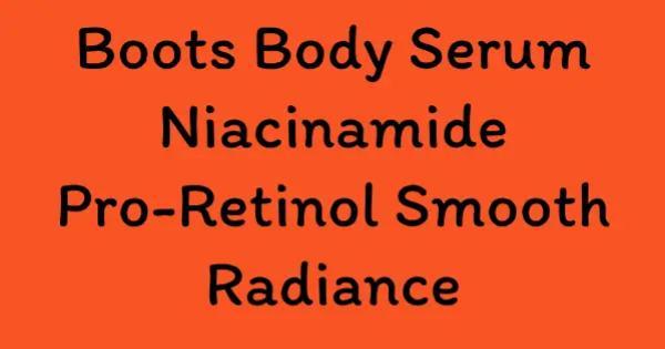 Boots Body Serum Niacinamide Pro-Retinol Smooth Radiance