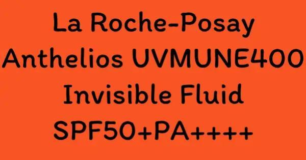 La Roche-Posay Anthelios UVMUNE400 Invisible Fluid SPF50+PA++++