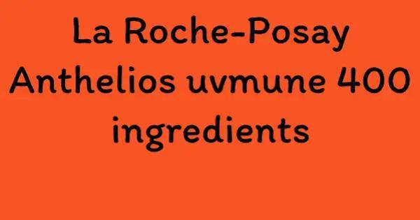 La Roche-Posay Anthelios uvmune 400 ingredients