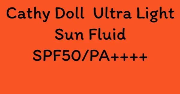 Cathy Doll  Ultra Light Sun Fluid SPF50/PA++++
