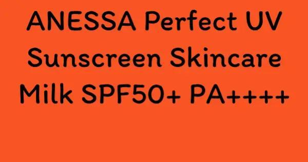 ANESSA Perfect UV Sunscreen Skincare Milk SPF50+ PA++++