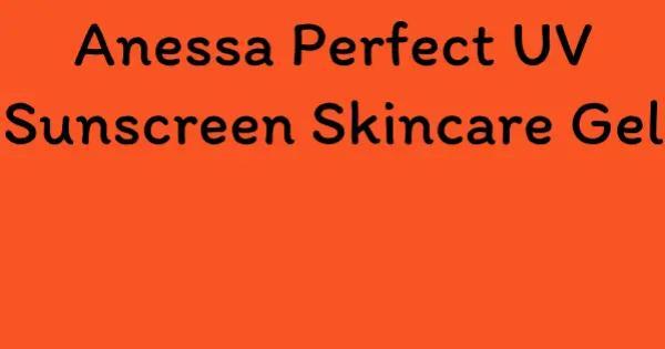 Anessa Perfect UV Sunscreen Skincare Gel