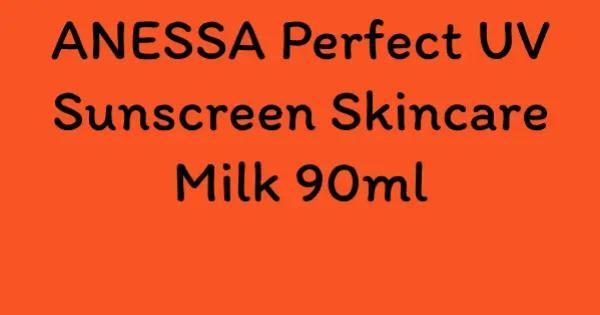 ANESSA Perfect UV Sunscreen Skincare Milk 90ml
