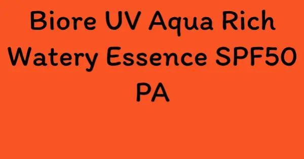 Biore UV Aqua Rich Watery Essence SPF50 PA