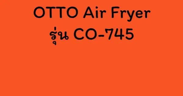 OTTO Air Fryer รุ่น CO-745
