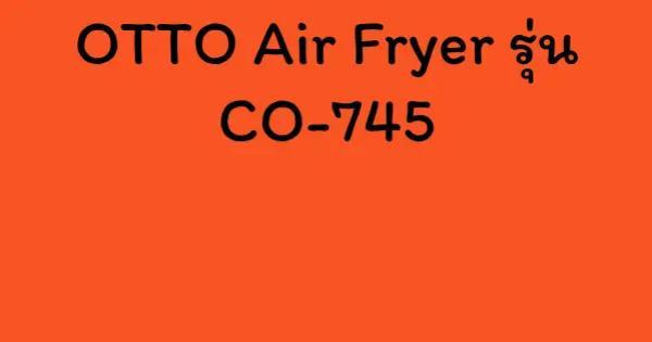 OTTO Air Fryer รุ่น CO-745