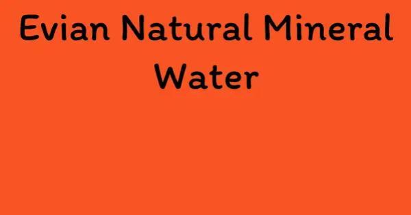 Evian Natural Mineral Water