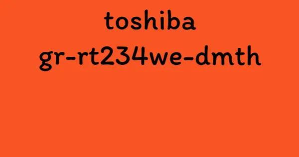 toshiba gr-rt234we-dmth