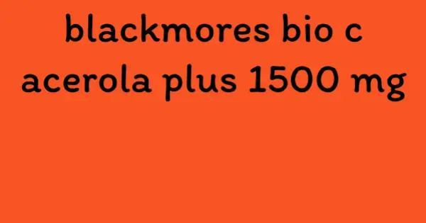 blackmores bio c acerola plus 1500 mg