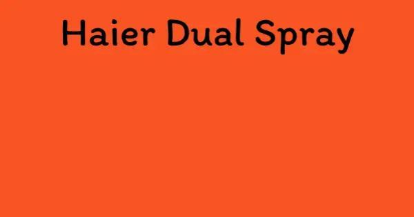 Haier Dual Spray
