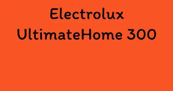 Electrolux UltimateHome 300