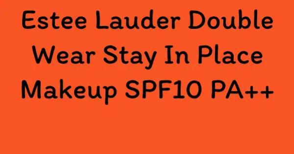 Estee Lauder Double Wear Stay In Place Makeup SPF10 PA++