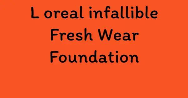 L oreal infallible Fresh Wear Foundation