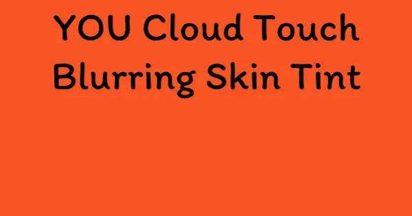 YOU Cloud Touch Blurring Skin Tint