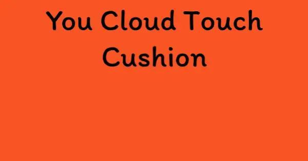 You Cloud Touch Cushion