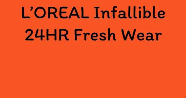 L’OREAL Infallible 24HR Fresh Wear