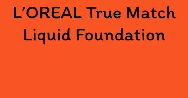 L’OREAL True Match Liquid Foundation