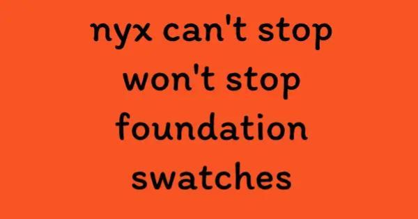 nyx can't stop won't stop foundation swatches