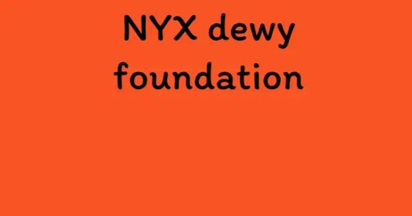 NYX dewy foundation