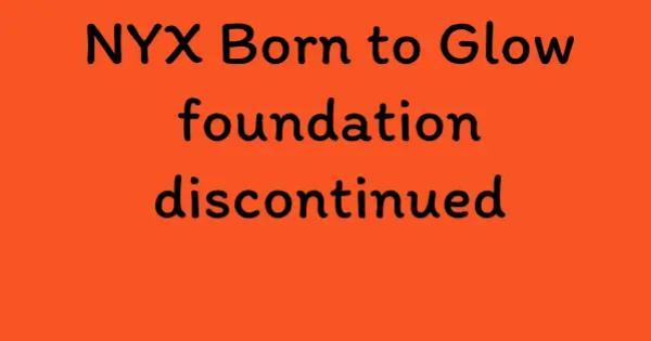 NYX Born to Glow foundation discontinued