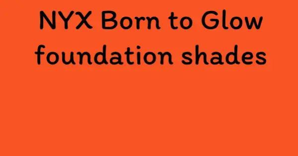 NYX Born to Glow foundation shades