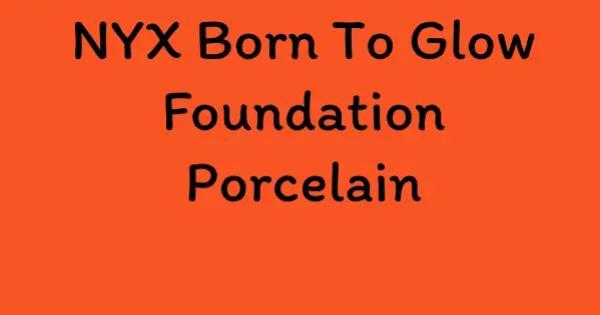 NYX Born To Glow Foundation Porcelain