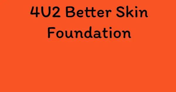 4U2 Better Skin Foundation