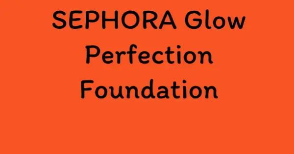 SEPHORA Glow Perfection Foundation