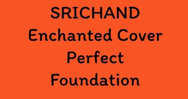 SRICHAND Enchanted Cover Perfect Foundation