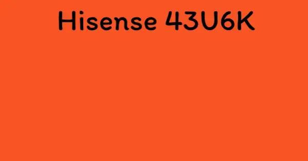 Hisense 43U6K