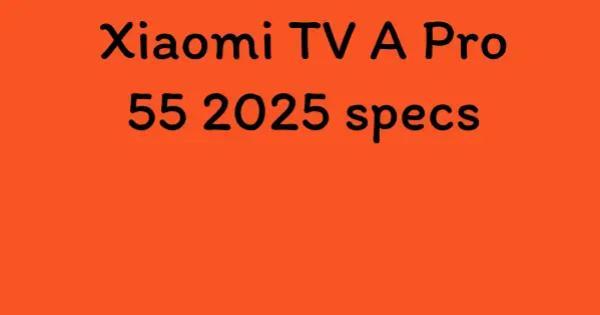 Xiaomi TV A Pro 55 2025 specs