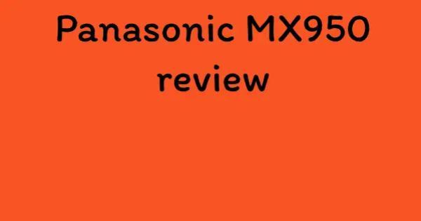 Panasonic MX950 review