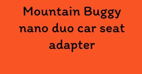Mountain Buggy nano duo car seat adapter